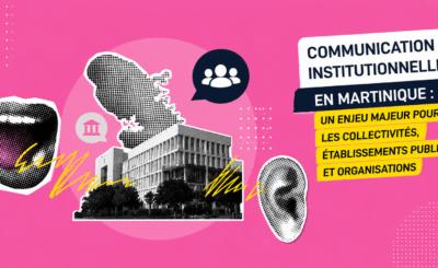 Communication institutionnelle en Martinique : un enjeu majeur pour les collectivités, établissements publics et organisations
